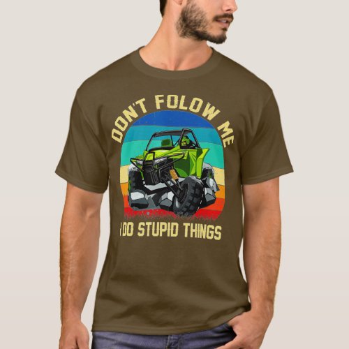 Dont Follow Me I Do Stupid Things Vintage UTV Car T_Shirt