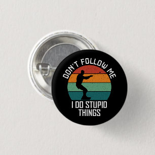 Don't Follow Me I Do Stupid Things wakeboarding Button