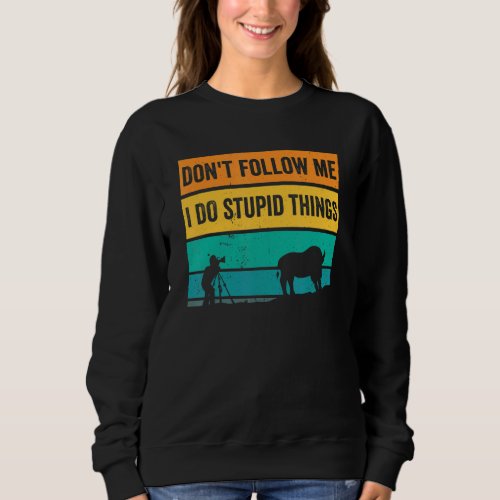 Dont Follow Me I Do Stupid Things Wildlife Photog Sweatshirt