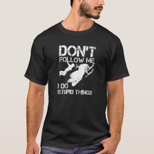 Don't Follow Me I Do Stupid Things Winter Rider Sn T-Shirt