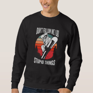 Don't Follow Me I Do Stupid Things Winter Snowboa Sweatshirt