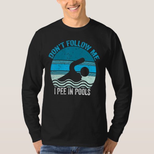 Dont Follow Me I Pee In Pools Funny Swimming Swim T_Shirt