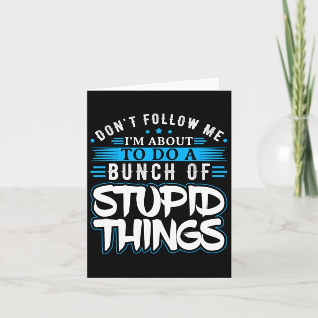 Dont Follow Me Im About To Do A Bunch Of Stupid Th Card (Front)