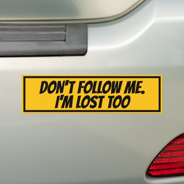 DON'T FOLLOW ME, I'M LOST TOO BUMPER STICKER (On Car)