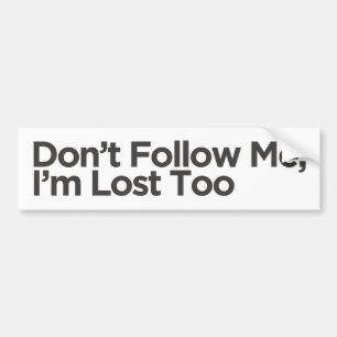 Don't Follow Me, I'm Lost Too Funny Gift Bumper Sticker