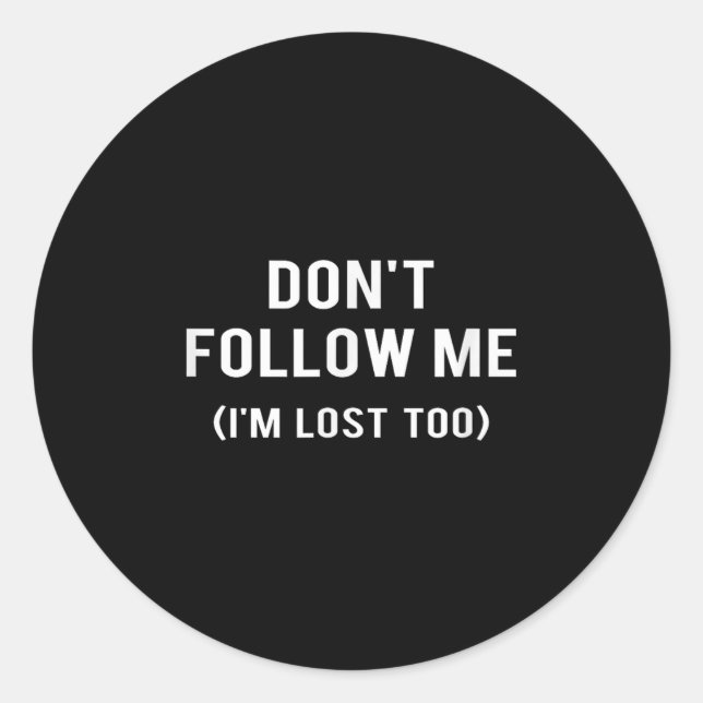 Don't Follow Me I'm Lost Too Funny Quotes  Classic Round Sticker (Front)
