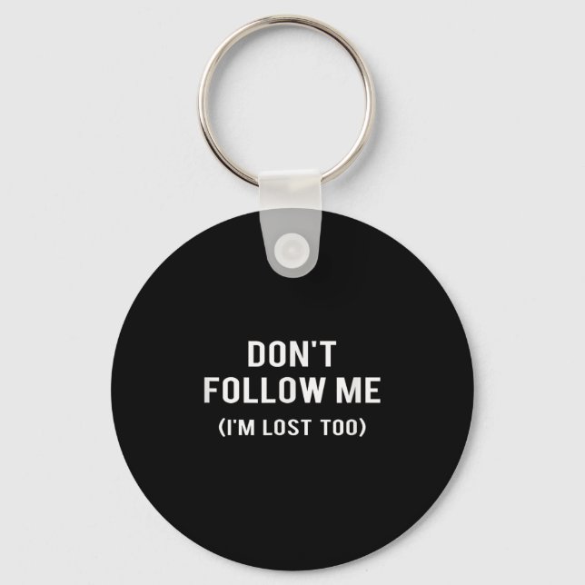 Don't Follow Me I'm Lost Too Funny Quotes  Keychain (Front)