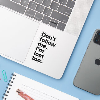 "Don't Follow Me I'm Lost Too" Sticker