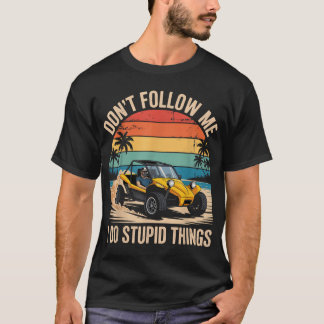 Don'T Follow Me Rail Racing Offroad Car Dune Buggy T-Shirt