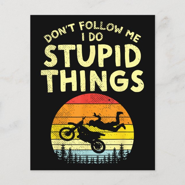 Dont Follow Me Stupid Things Funny Motocross Dirt  (Front)