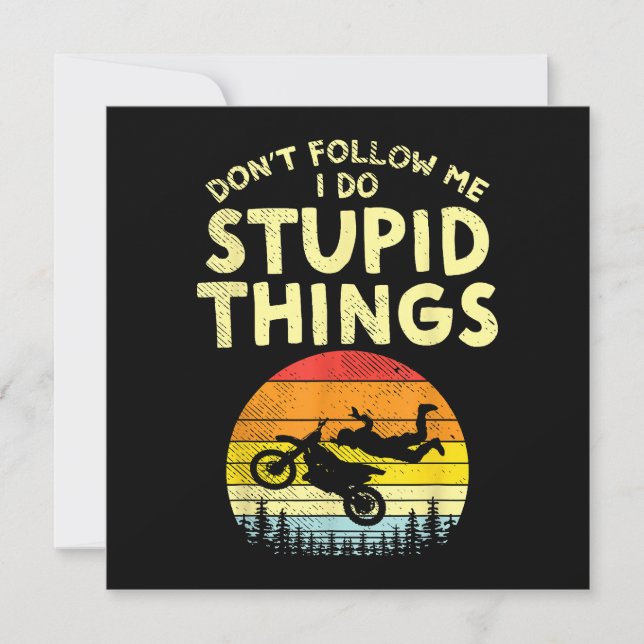 Dont Follow Me Stupid Things Funny Motocross Dirt  (Front)