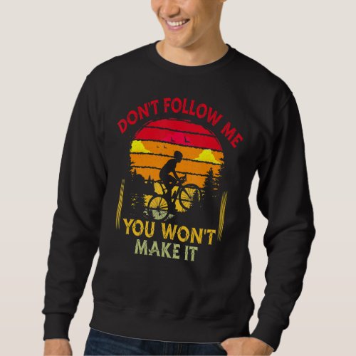 Dont Follow Me U Wont Make It Mountain Bike MTB  Sweatshirt