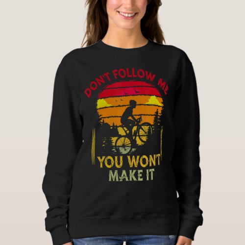 Dont Follow Me U Wont Make It Mountain Bike MTB  Sweatshirt