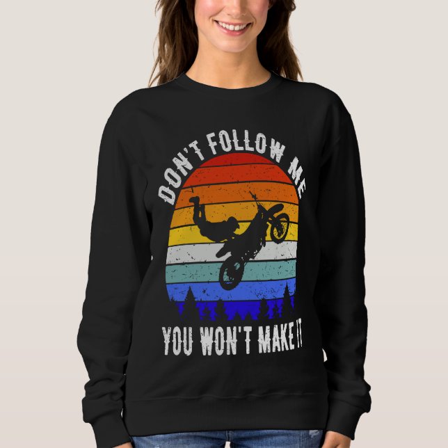 Don't Follow Me You Won't Make It Biker  Motorbike Sweatshirt (Front)