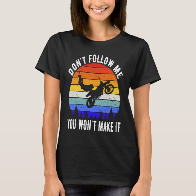 Don't Follow Me You Won't Make It Biker  Motorbike T-Shirt (Front)