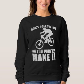 Don't Follow Me You Won't Make It Bikers Sweatshirt