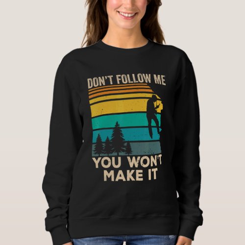 Dont Follow Me You Wont Make It  Boulder Rock Cl Sweatshirt