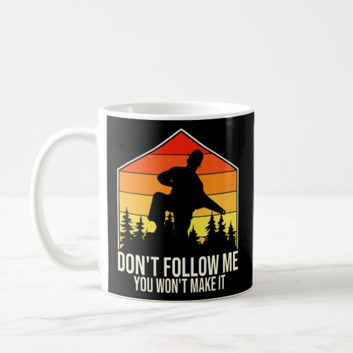 Dont Follow Me You Wont Make It Carpenter Woodwo Coffee Mug
