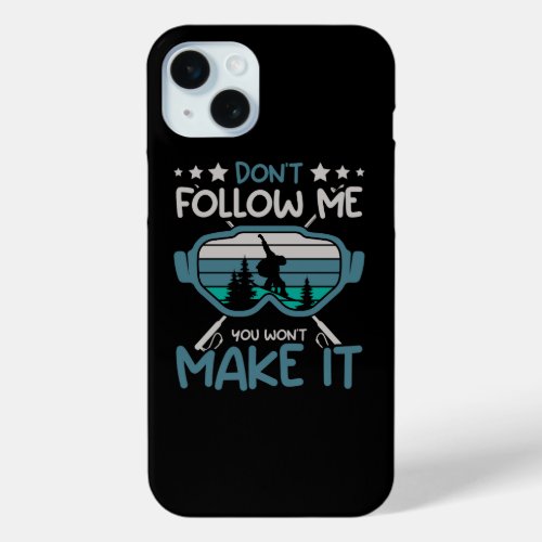 dont follow me you wont make it iPhone 15 plus case