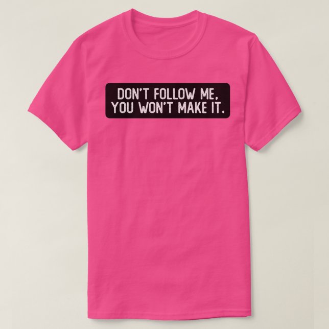 Dont Follow Me You Wont Make It Cool Biker T-Shirt (Design Front)