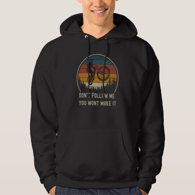 Don't follow me you won't make it mountain bike hoodie (Front)