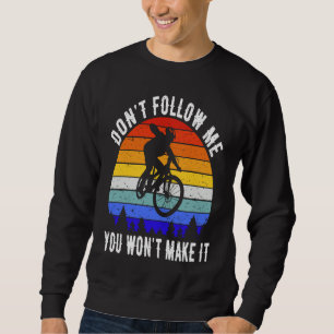 Don't Follow Me You Won't Make It MTB Funny Mounta Sweatshirt