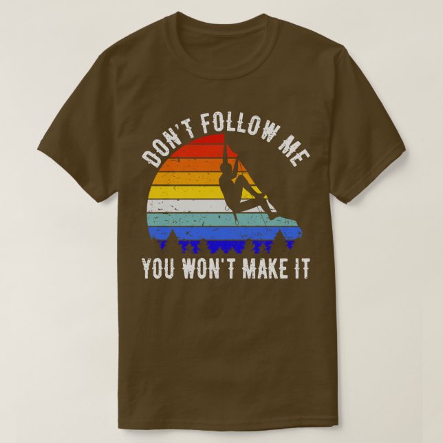Dont Follow Me You Wont Make It Rock Climbing V T-Shirt (Design Front)