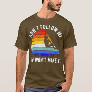 Dont Follow Me You Wont Make It Rock Climbing V T-Shirt