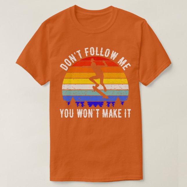 Dont Follow Me You Wont Make It Skating II T-Shirt (Design Front)