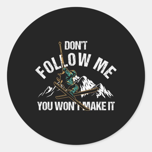 Dont Follow Me You Wont Make It Skiing Ski Nature  Classic Round Sticker (Front)