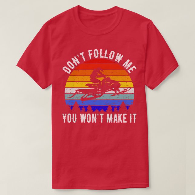 Dont Follow Me You Wont Make It Snowmobile III T-Shirt (Design Front)