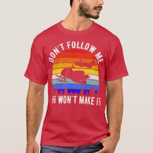 Dont Follow Me You Wont Make It Snowmobile IV T-Shirt