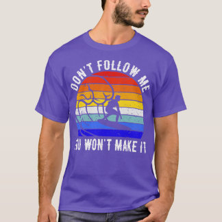 Dont Follow Me You Wont Make It Surf II T-Shirt