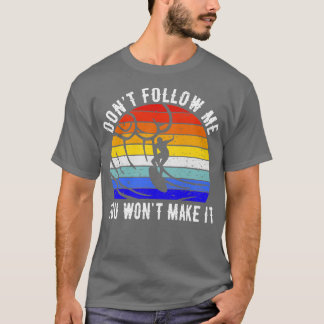 Dont Follow Me You Wont Make It Surf IV T-Shirt