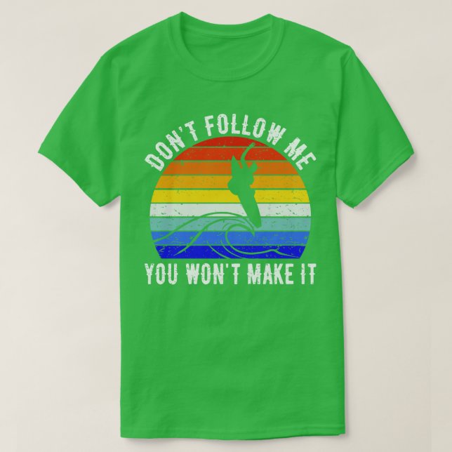 Dont Follow Me You Wont Make It Surf V T-Shirt (Design Front)