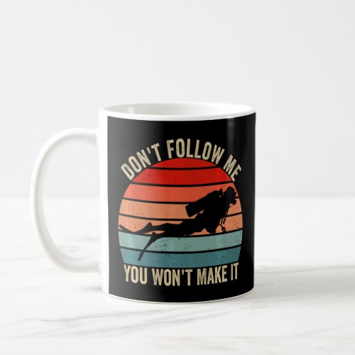 Dont Follow Me You Wont Make It  Vintage Diving  Coffee Mug