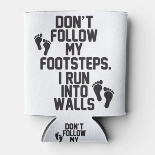 Dont Follow My Footsteps I Run Into Walls Can Cooler