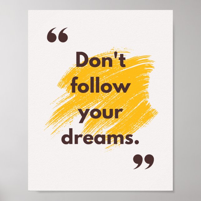 Don't follow your dreams. Anti Motivation Poster (Front)