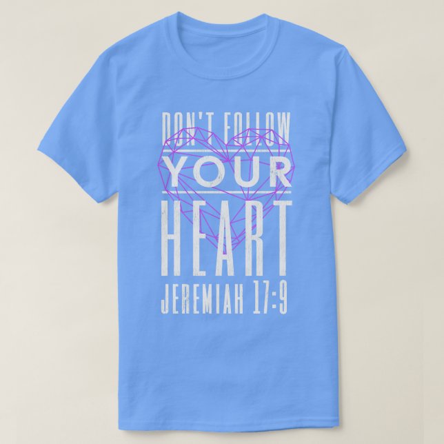 Dont Follow Your Heart Jeremiah 179 Biblical Desig T-Shirt (Design Front)