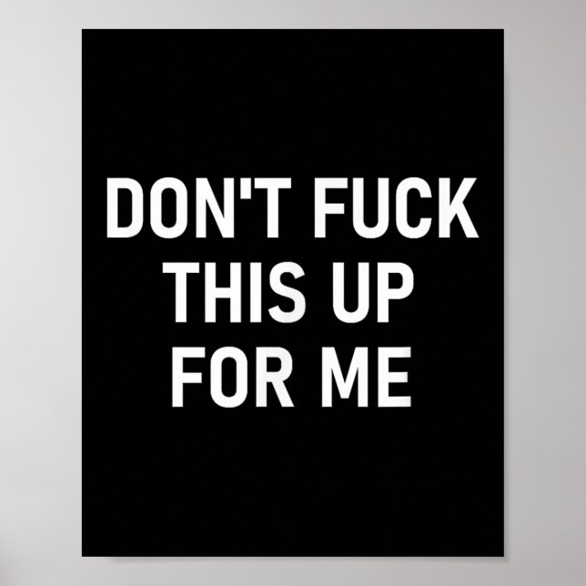 Don't For This Up For Me, Funny, Sarcastic, Joke,  Poster (Front)