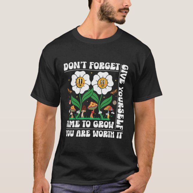 Don'T Forget Give Yourself Time To Grow Motivation T-Shirt (Front)