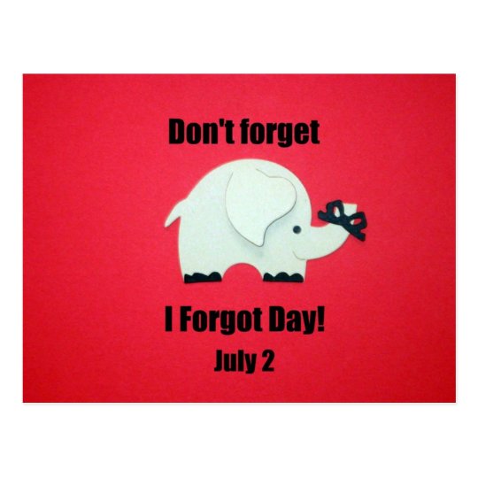 Don't forget: I forgot day, July 2 Postcard | Zazzle.com