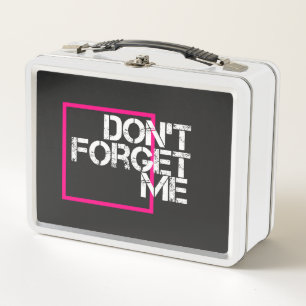 Don't Forget Me Graphic Typography Quote Metal Lunch Box