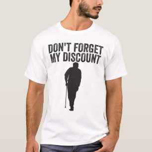 Don't Forget My Discount Elderly Old People Senior T-Shirt