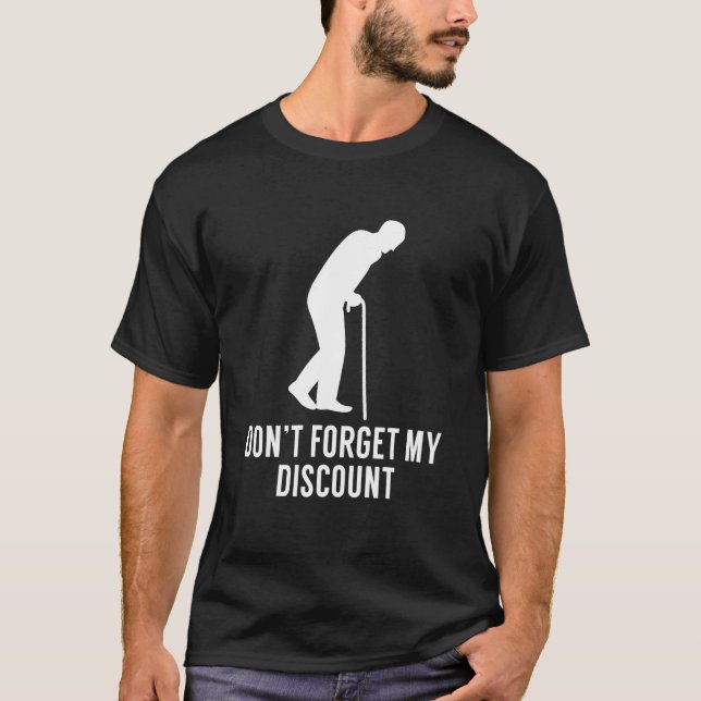 Don't Forget My Discount Funny Old People Gag Gift T-Shirt (Front)