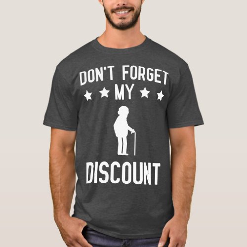 Dont Forget My Discount Funny Old People Gag Gift  T_Shirt