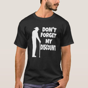 Don't Forget My Discount Funny Old People Joke T-Shirt