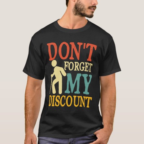 Dont Forget My Discount _ Funny Old People T_Shirt