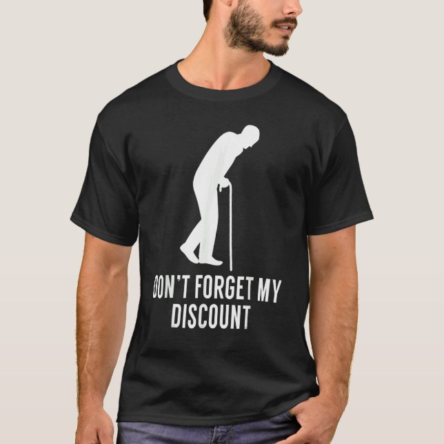 Don't Forget My Discount   Old People T-Shirt (Front)