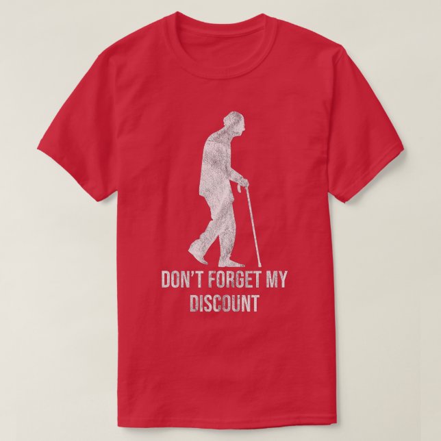 Don't Forget My Discount Sarcastic Senior Citizen  T-Shirt (Design Front)